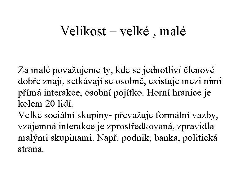 Velikost – velké , malé Za malé považujeme ty, kde se jednotliví členové dobře