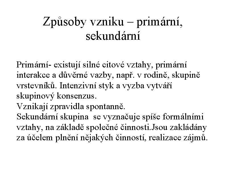 Způsoby vzniku – primární, sekundární Primární- existují silné citové vztahy, primární interakce a důvěrné