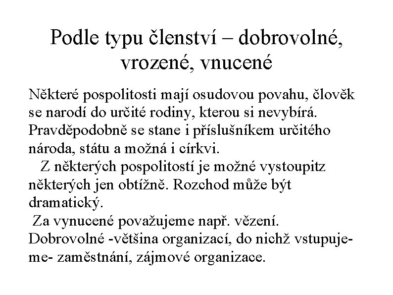 Podle typu členství – dobrovolné, vrozené, vnucené Některé pospolitosti mají osudovou povahu, člověk se