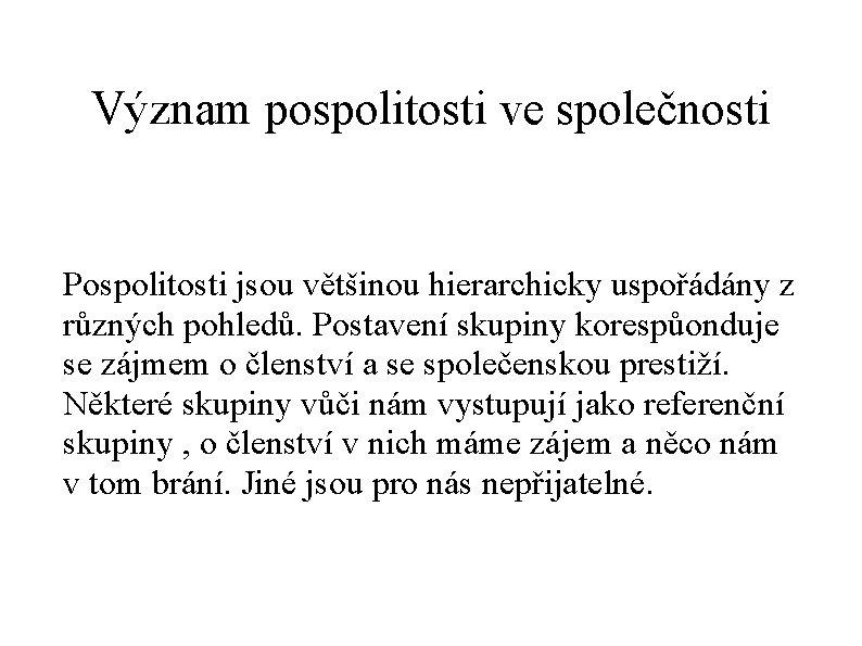 Význam pospolitosti ve společnosti Pospolitosti jsou většinou hierarchicky uspořádány z různých pohledů. Postavení skupiny