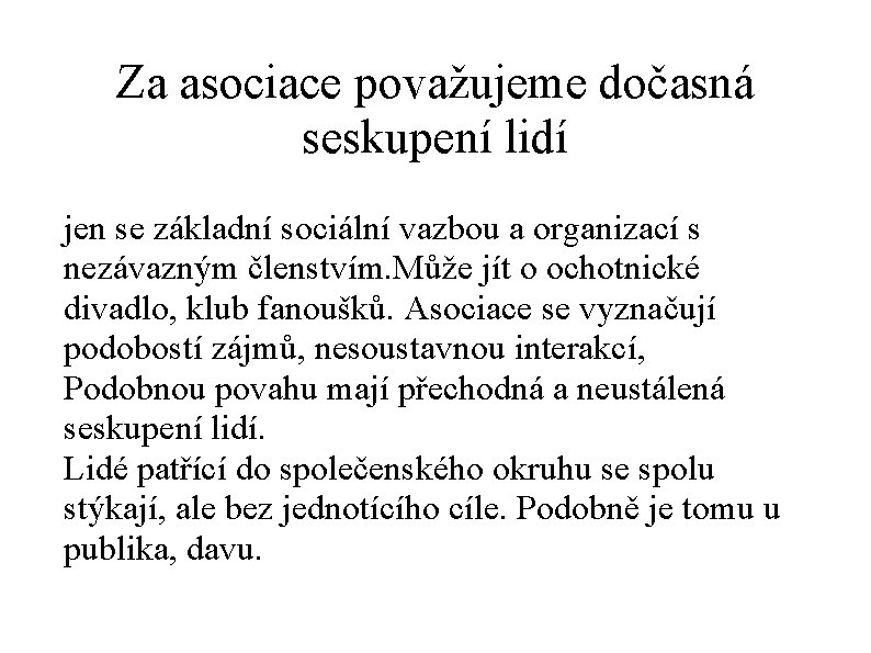 Za asociace považujeme dočasná seskupení lidí jen se základní sociální vazbou a organizací s