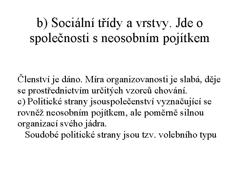 b) Sociální třídy a vrstvy. Jde o společnosti s neosobním pojítkem Členství je dáno.