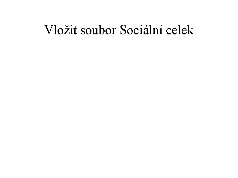 Vložit soubor Sociální celek 