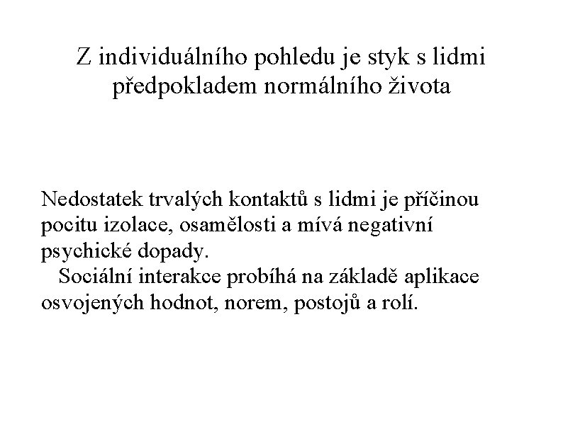 Z individuálního pohledu je styk s lidmi předpokladem normálního života Nedostatek trvalých kontaktů s