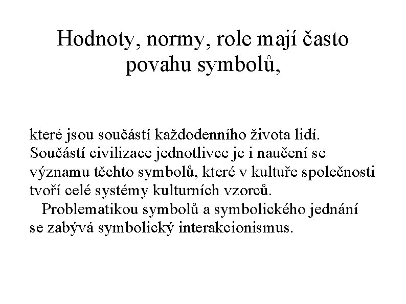 Hodnoty, normy, role mají často povahu symbolů, které jsou součástí každodenního života lidí. Součástí