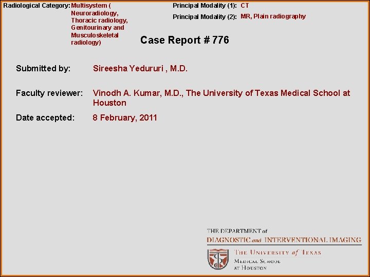 Radiological Category: Multisystem ( Neuroradiology, Thoracic radiology, Genitourinary and Musculoskeletal radiology) Principal Modality (1):