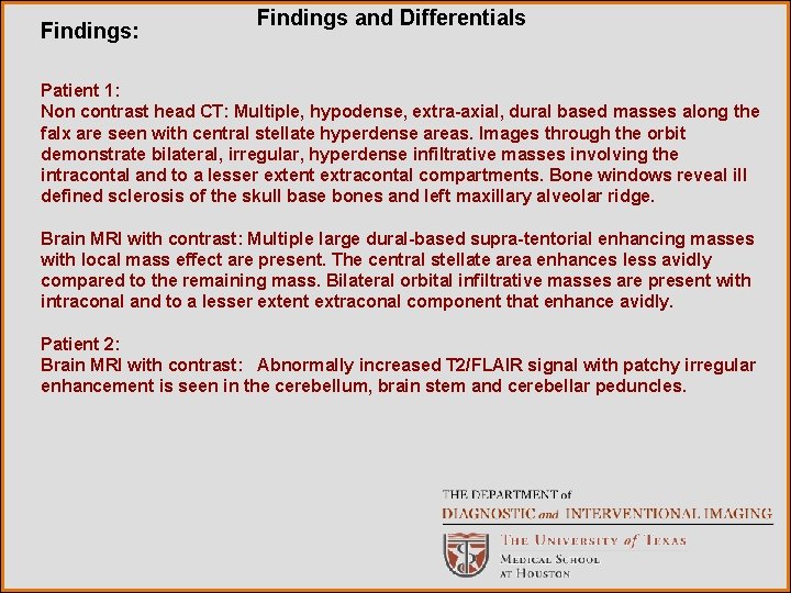 Findings: Findings and Differentials Patient 1: Non contrast head CT: Multiple, hypodense, extra-axial, dural