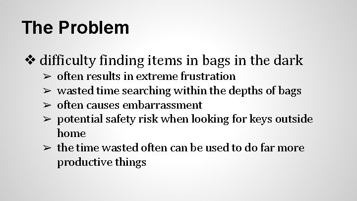 The Problem ❖ difficulty finding items in bags in the dark often results in