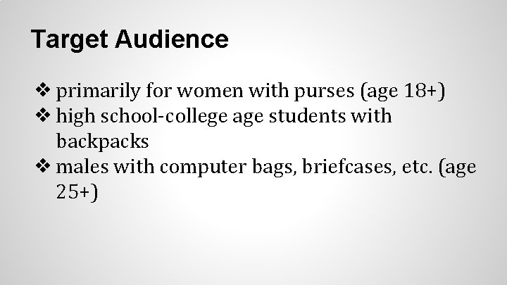 Target Audience ❖ primarily for women with purses (age 18+) ❖ high school-college age