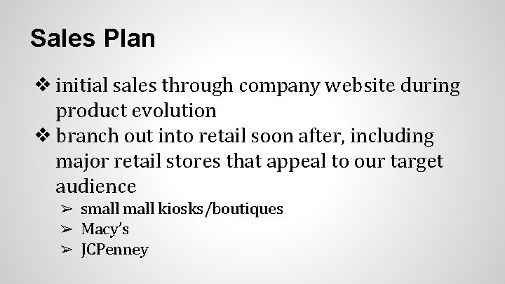 Sales Plan ❖ initial sales through company website during product evolution ❖ branch out