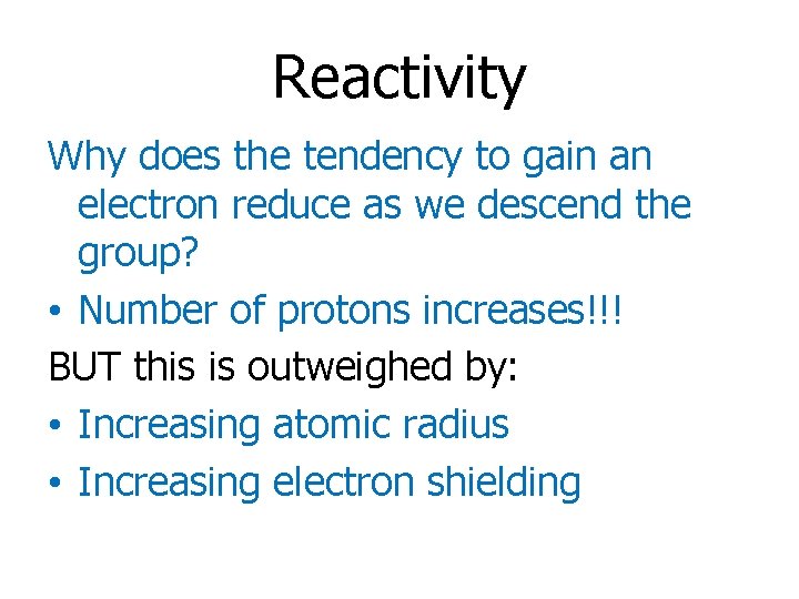 Reactivity Why does the tendency to gain an electron reduce as we descend the