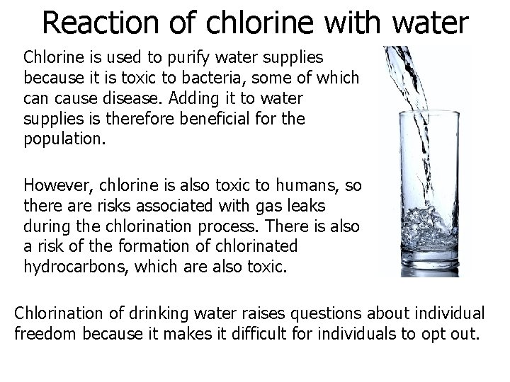 Reaction of chlorine with water Chlorine is used to purify water supplies because it
