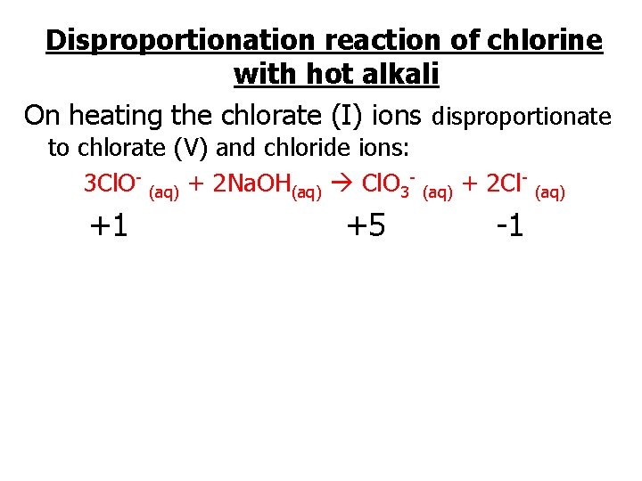 Disproportionation reaction of chlorine with hot alkali On heating the chlorate (I) ions disproportionate