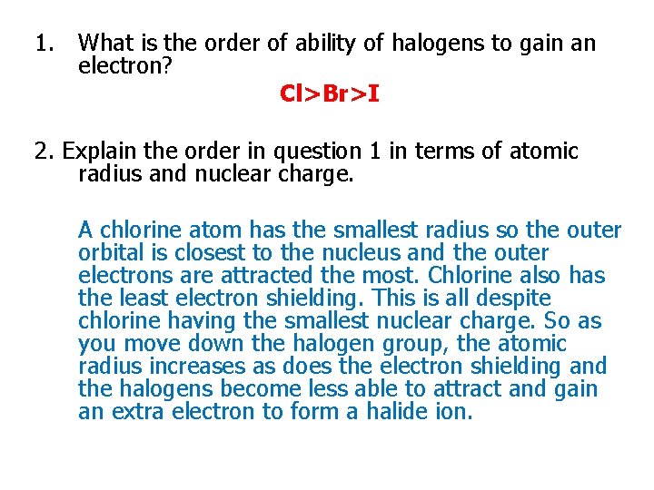 1. What is the order of ability of halogens to gain an electron? Cl>Br>I