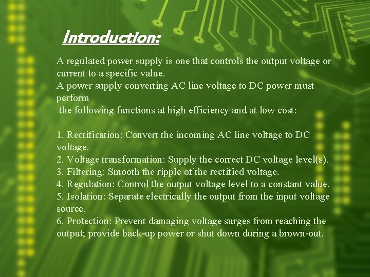 Introduction: A regulated power supply is one that controls the output voltage or current