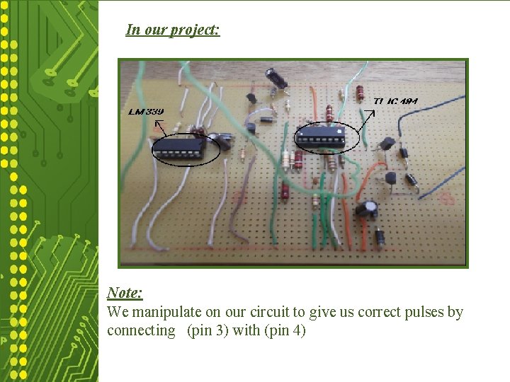 In our project: Note: We manipulate on our circuit to give us correct pulses