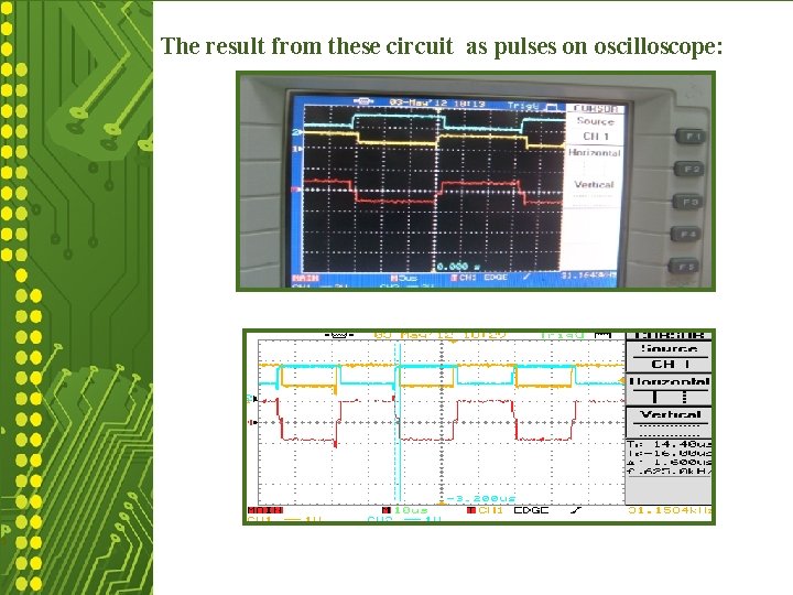 The result from these circuit as pulses on oscilloscope: 