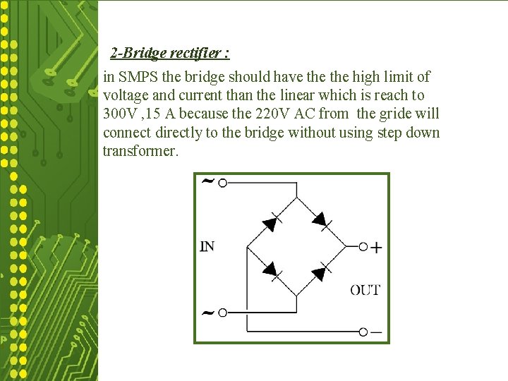 2 -Bridge rectifier : in SMPS the bridge should have the high limit of