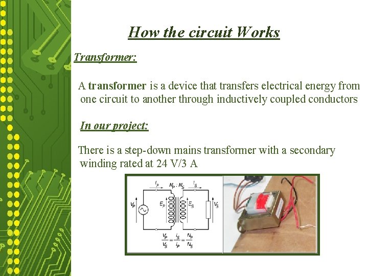 How the circuit Works: How the circuit Works Transformer: A transformer a device transfers