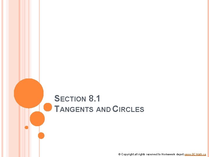SECTION 8. 1 TANGENTS AND CIRCLES © Copyright all rights reserved to Homework depot: SECTION 8. 1 TANGENTS AND CIRCLES © Copyright all rights reserved to Homework depot: