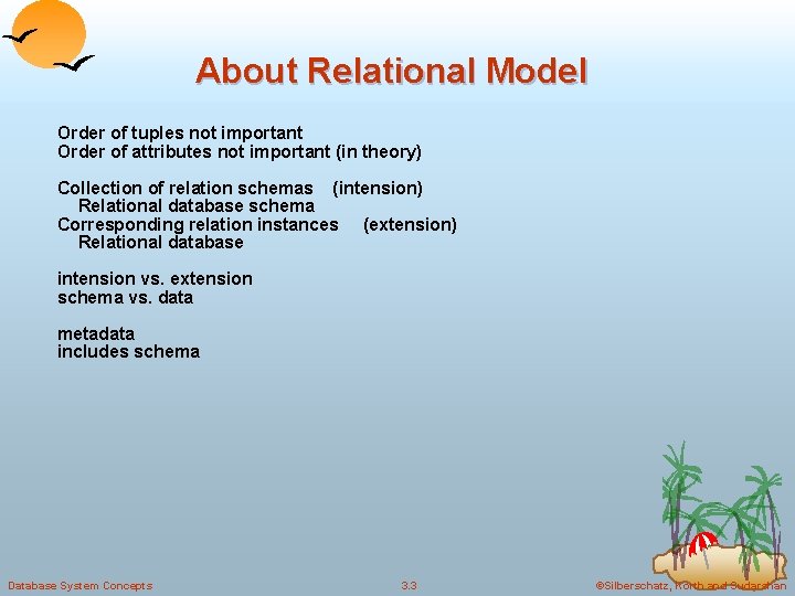 About Relational Model Order of tuples not important Order of attributes not important (in