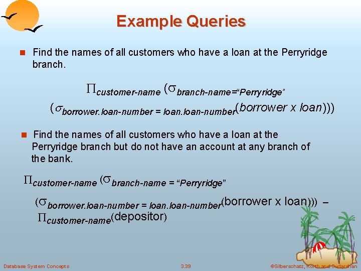 Example Queries n Find the names of all customers who have a loan at
