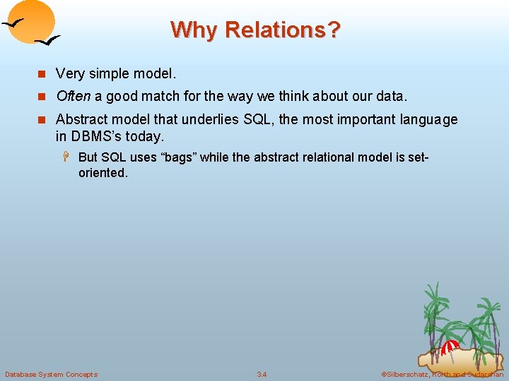 Why Relations? n Very simple model. n Often a good match for the way