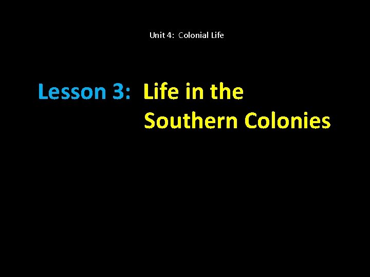Unit 4: Colonial Life Lesson 3: Life in the Southern Colonies 