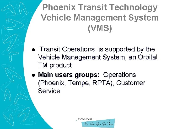 Phoenix Transit Technology Vehicle Management System (VMS) l l Transit Operations is supported by