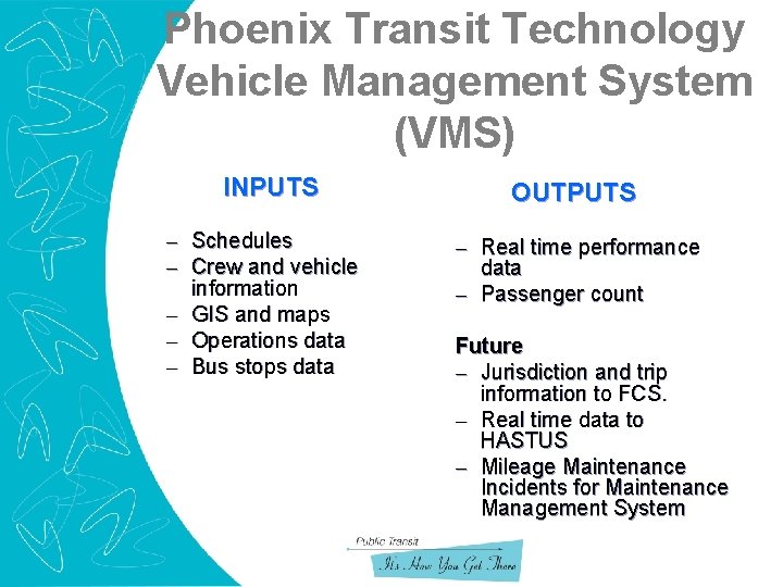 Phoenix Transit Technology Vehicle Management System (VMS) INPUTS – Schedules – Crew and vehicle