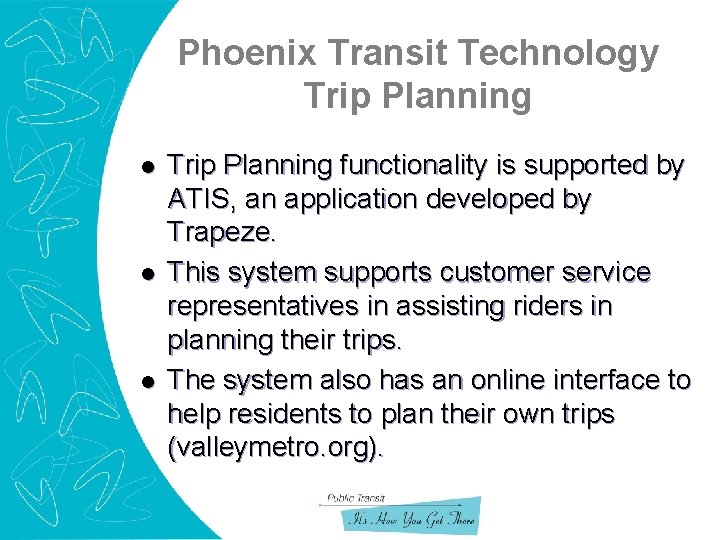 Phoenix Transit Technology Trip Planning l l l Trip Planning functionality is supported by