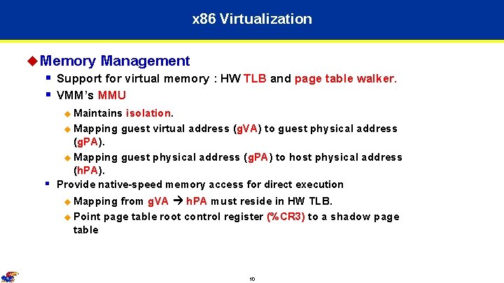 x 86 Virtualization u Memory Management § Support for virtual memory : HW TLB x 86 Virtualization u Memory Management § Support for virtual memory : HW TLB
