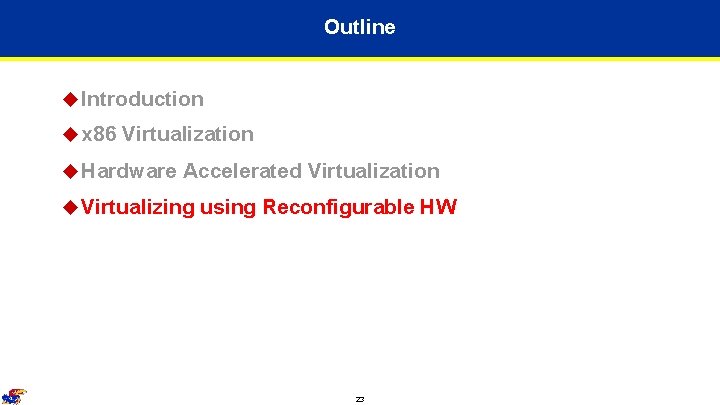 Outline u Introduction u x 86 Virtualization u Hardware Accelerated Virtualization u Virtualizing using Outline u Introduction u x 86 Virtualization u Hardware Accelerated Virtualization u Virtualizing using