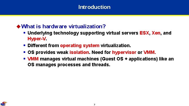 Introduction u What is hardware virtualization? § Underlying technology supporting virtual servers ESX, Xen, Introduction u What is hardware virtualization? § Underlying technology supporting virtual servers ESX, Xen,