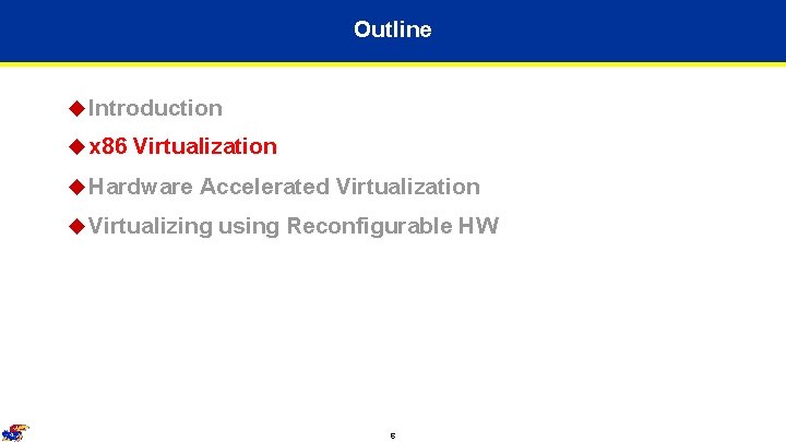 Outline u Introduction u x 86 Virtualization u Hardware Accelerated Virtualization u Virtualizing using Outline u Introduction u x 86 Virtualization u Hardware Accelerated Virtualization u Virtualizing using