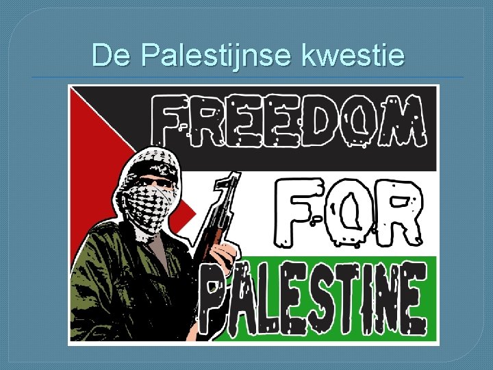 De Palestijnse kwestie De Palestijnse kwestie