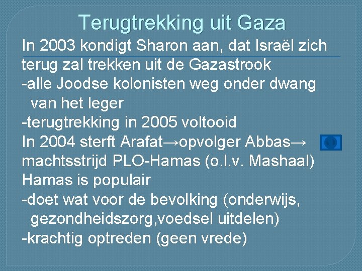 Terugtrekking uit Gaza In 2003 kondigt Sharon aan, dat Israël zich terug zal trekken Terugtrekking uit Gaza In 2003 kondigt Sharon aan, dat Israël zich terug zal trekken