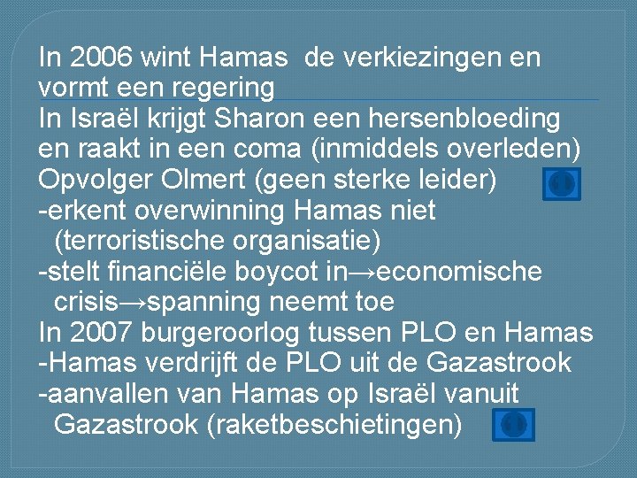 In 2006 wint Hamas de verkiezingen en vormt een regering In Israël krijgt Sharon In 2006 wint Hamas de verkiezingen en vormt een regering In Israël krijgt Sharon