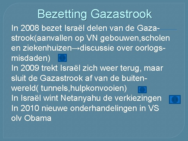 Bezetting Gazastrook In 2008 bezet Israël delen van de Gazastrook(aanvallen op VN gebouwen, scholen Bezetting Gazastrook In 2008 bezet Israël delen van de Gazastrook(aanvallen op VN gebouwen, scholen