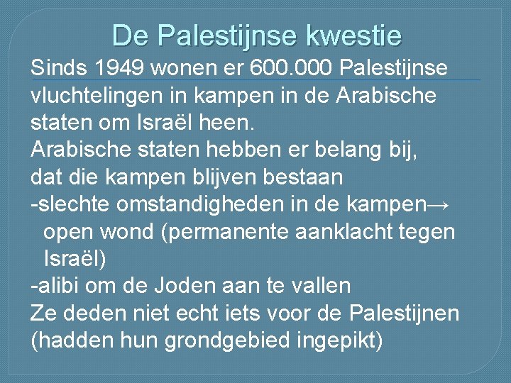 De Palestijnse kwestie Sinds 1949 wonen er 600. 000 Palestijnse vluchtelingen in kampen in De Palestijnse kwestie Sinds 1949 wonen er 600. 000 Palestijnse vluchtelingen in kampen in