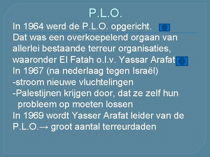 P. L. O. In 1964 werd de P. L. O. opgericht. Dat was een P. L. O. In 1964 werd de P. L. O. opgericht. Dat was een