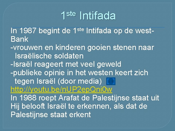 ste 1 Intifada In 1987 begint de 1 ste Intifada op de west. Bank ste 1 Intifada In 1987 begint de 1 ste Intifada op de west. Bank