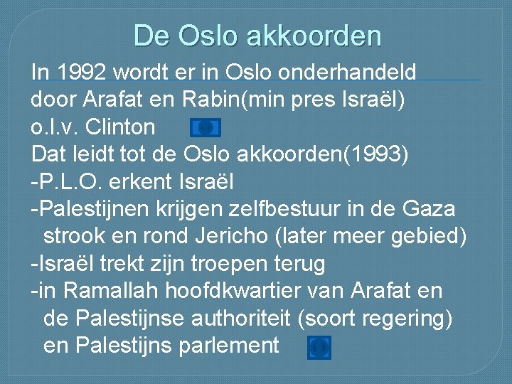 De Oslo akkoorden In 1992 wordt er in Oslo onderhandeld door Arafat en Rabin(min De Oslo akkoorden In 1992 wordt er in Oslo onderhandeld door Arafat en Rabin(min