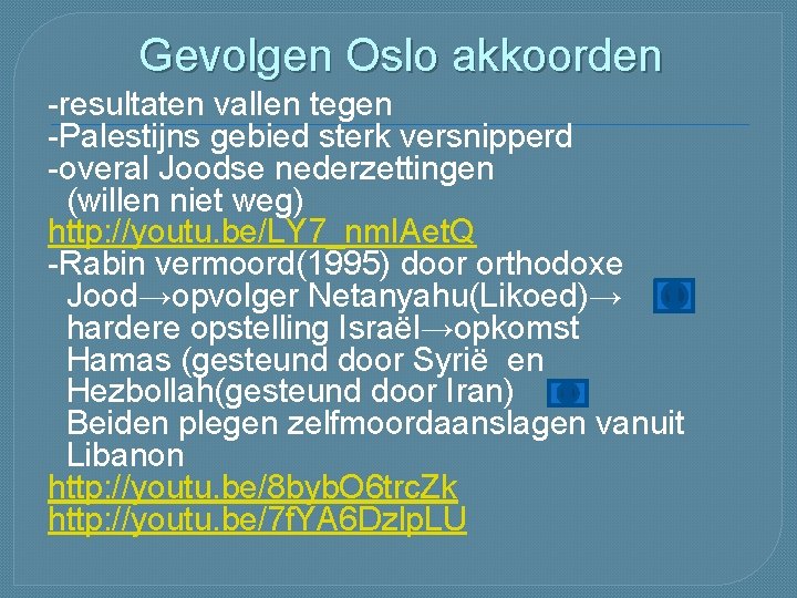 Gevolgen Oslo akkoorden -resultaten vallen tegen -Palestijns gebied sterk versnipperd -overal Joodse nederzettingen (willen Gevolgen Oslo akkoorden -resultaten vallen tegen -Palestijns gebied sterk versnipperd -overal Joodse nederzettingen (willen