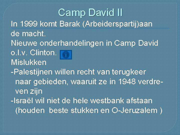 Camp David II In 1999 komt Barak (Arbeiderspartij)aan de macht. Nieuwe onderhandelingen in Camp Camp David II In 1999 komt Barak (Arbeiderspartij)aan de macht. Nieuwe onderhandelingen in Camp