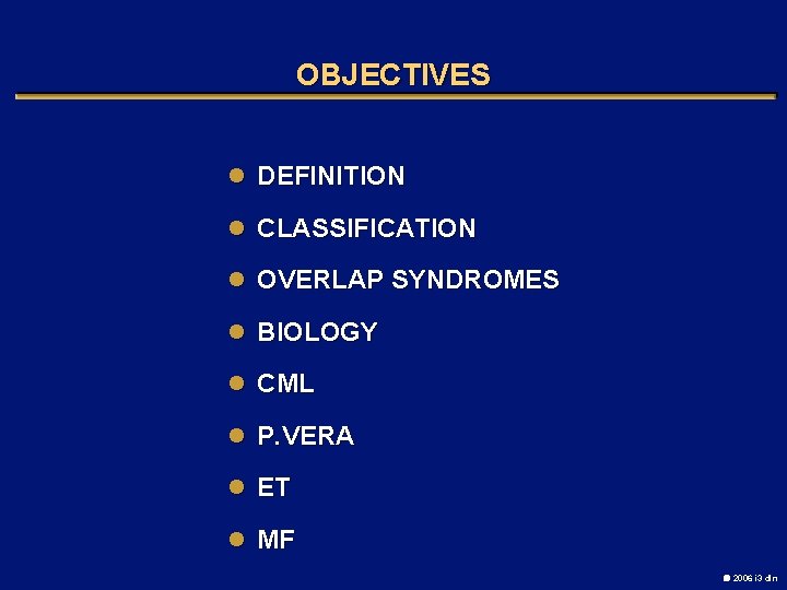 OBJECTIVES l DEFINITION l CLASSIFICATION l OVERLAP SYNDROMES l BIOLOGY l CML l P.