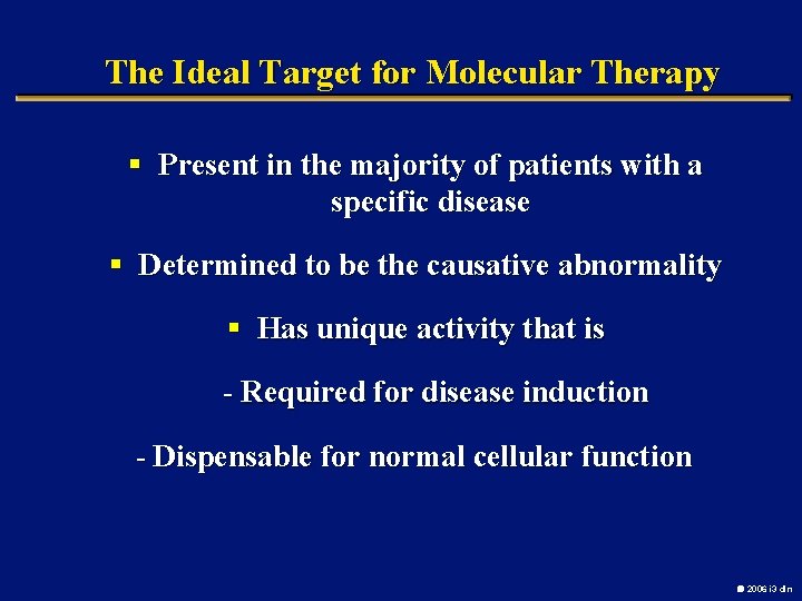 The Ideal Target for Molecular Therapy § Present in the majority of patients with