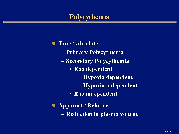 Polycythemia l True / Absolute – Primary Polycythemia – Secondary Polycythemia • Epo dependent