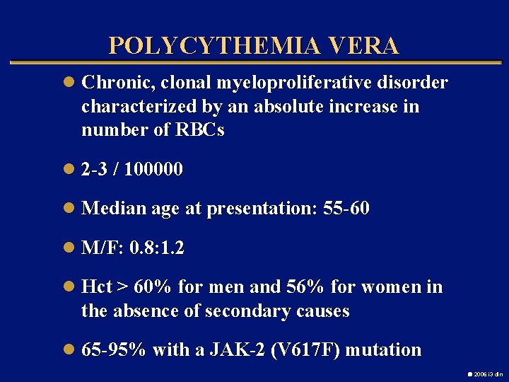 POLYCYTHEMIA VERA l Chronic, clonal myeloproliferative disorder characterized by an absolute increase in number