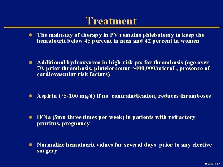 Treatment l The mainstay of therapy in PV remains phlebotomy to keep the hematocrit